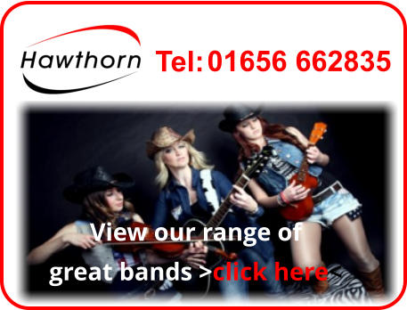 Tel: 01656 662835 View our range of great bands >click here<